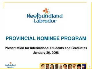 PROVINCIAL NOMINEE PROGRAM Presentation for International Students and Graduates January 26, 2008