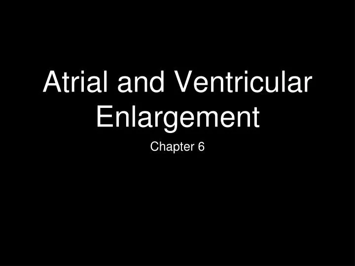 atrial and ventricular enlargement
