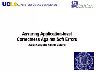 Assuring Application-level Correctness Against Soft Errors Jason Cong and Karthik Gururaj