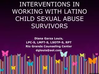 INTERVENTIONS IN WORKING WITH LATINO CHILD SEXUAL ABUSE SURVIVORS