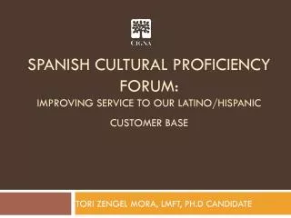 Spanish cultural proficiency forum: IMPROVING SERVICE TO OUR LATINO/HISPANIC CUSTOMER BASE