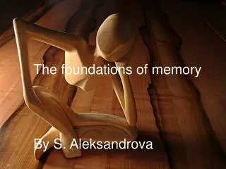 The foundation s of memory By S. Aleksandrova