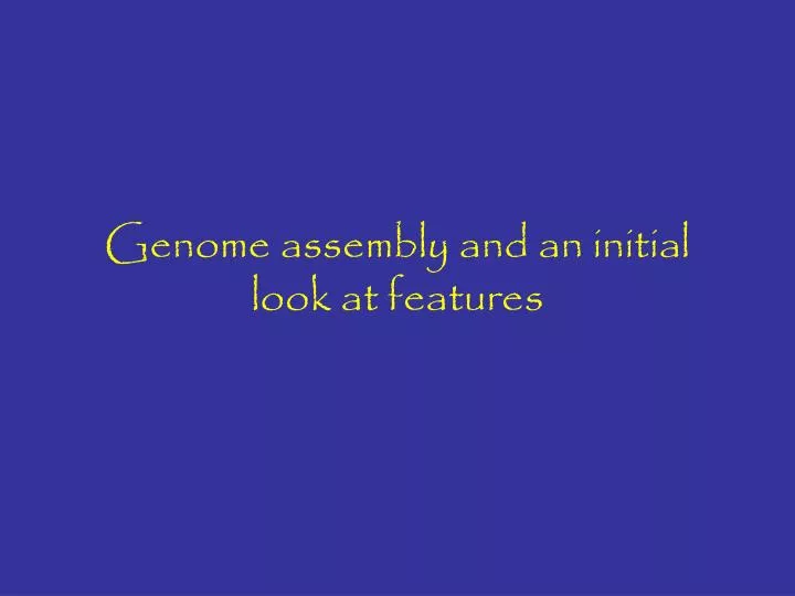 genome assembly and an initial look at features