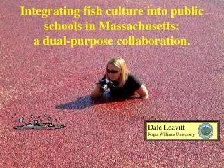 Integrating fish culture into public schools in Massachusetts: a dual-purpose collaboration.