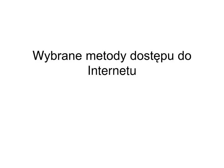 w ybrane metody dost pu do internetu