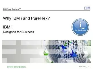 Why IBM i and PureFlex? IBM i