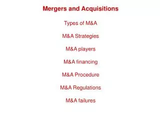 Mergers and Acquisitions Types of M&amp;A M&amp;A Strategies M&amp;A players M&amp;A financing M&amp;A Procedure
