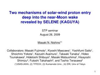 STP seminar August 26, 2009 Masaki N. Nishino * 1