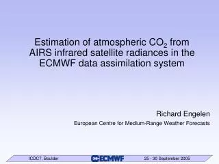 Richard Engelen European Centre for Medium-Range Weather Forecasts