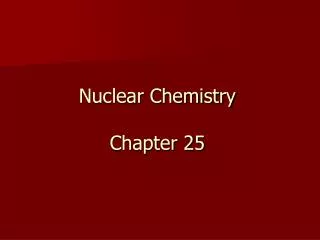 Nuclear Chemistry Chapter 25