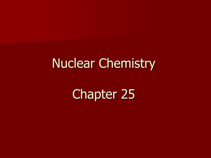 nuclear chemistry chapter 25