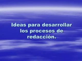 ideas para desarrollar los procesos de redacci n