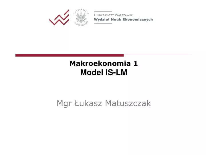 makroekonomia 1 model is lm mgr ukasz matuszczak