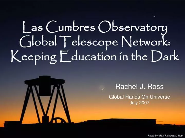 las cumbres observatory global telescope network keeping education in the dark