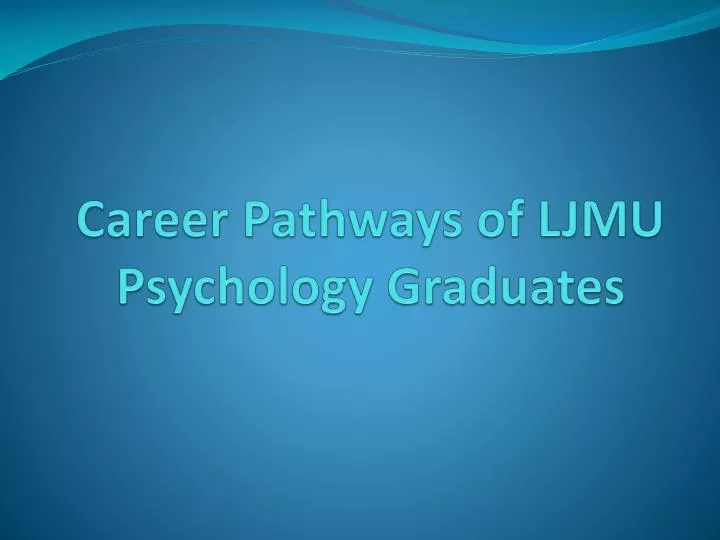 career pathways of ljmu psychology graduates