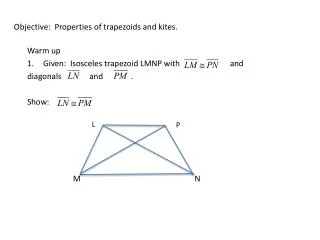 Objective: Properties of trapezoids and kites.