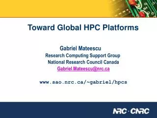 Toward Global HPC Platforms Gabriel Mateescu Research Computing Support Group