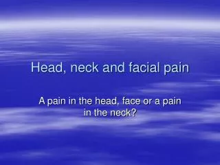 Head, neck and facial pain