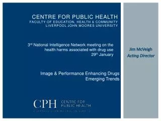 Centre for Public Health Faculty of Education, Health &amp; Community Liverpool John Moores University