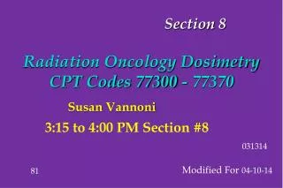 Section 8 Radiation Oncology Dosimetry CPT Codes 77300 - 77370