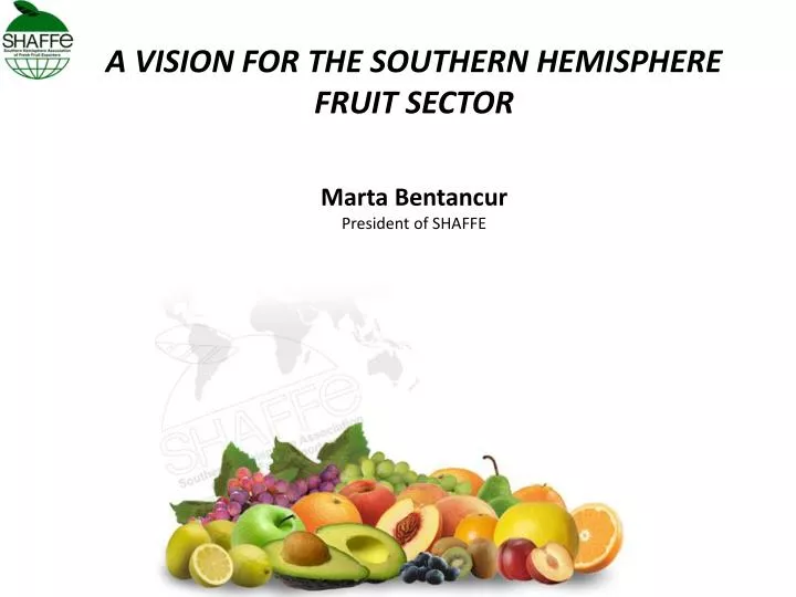 a vision for the southern hemisphere fruit sector marta bentancur president of shaffe