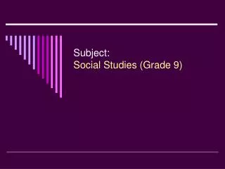 Subject: Social Studies (Grade 9)