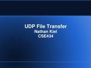 UDP File Transfer Nathan Kiel CSE434
