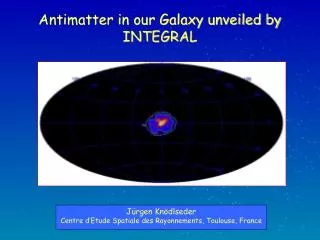 Antimatter in our Galaxy unveiled by INTEGRAL