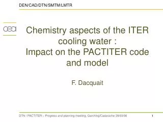 Chemistry aspects of the ITER cooling water : Impact on the PACTITER code and model F. Dacquait