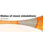 Status of muon simulations - slide 1