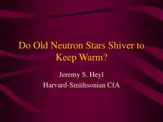 Do Old Neutron Stars Shiver to Keep Warm?