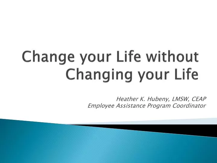 change your life without changing your life