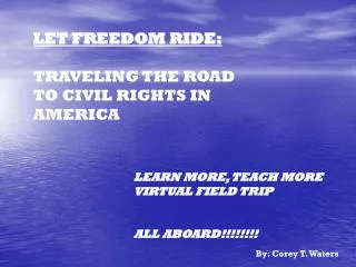 LET FREEDOM RIDE: TRAVELING THE ROAD TO CIVIL RIGHTS IN AMERICA