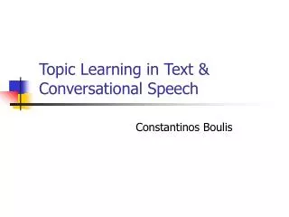 Topic Learning in Text &amp; Conversational Speech