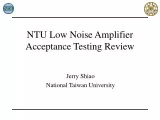 NTU Low Noise Amplifier Acceptance Testing Review