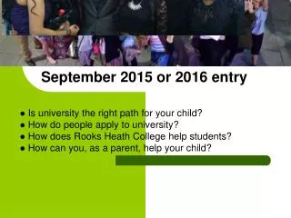APPLYING TO UNIVERSITY: A GUIDE FOR PARENTS September 2015 or 2016 entry