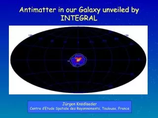 Antimatter in our Galaxy unveiled by INTEGRAL