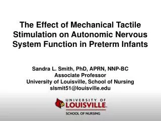 Sandra L. Smith, PhD, APRN, NNP-BC Associate Professor University of Louisville, School of Nursing