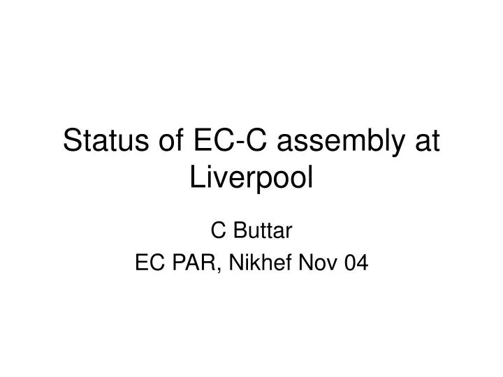 status of ec c assembly at liverpool