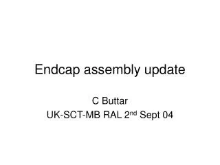 Endcap assembly update