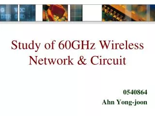 Study of 60GHz Wireless Network &amp; Circuit