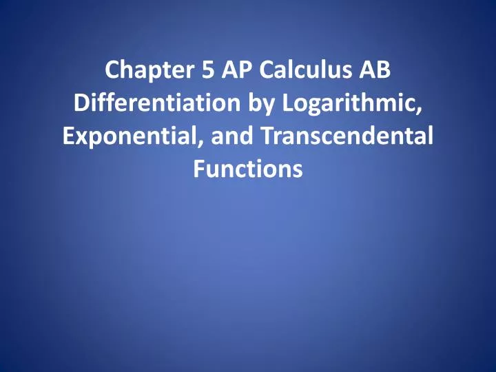 chapter 5 ap calculus ab differentiation by logarithmic exponential and transcendental functions