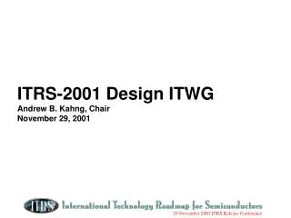 ITRS-2001 Design ITWG Andrew B. Kahng, Chair November 29, 2001