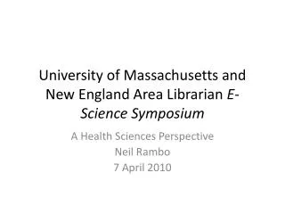 University of Massachusetts and New England Area Librarian E - Science Symposium