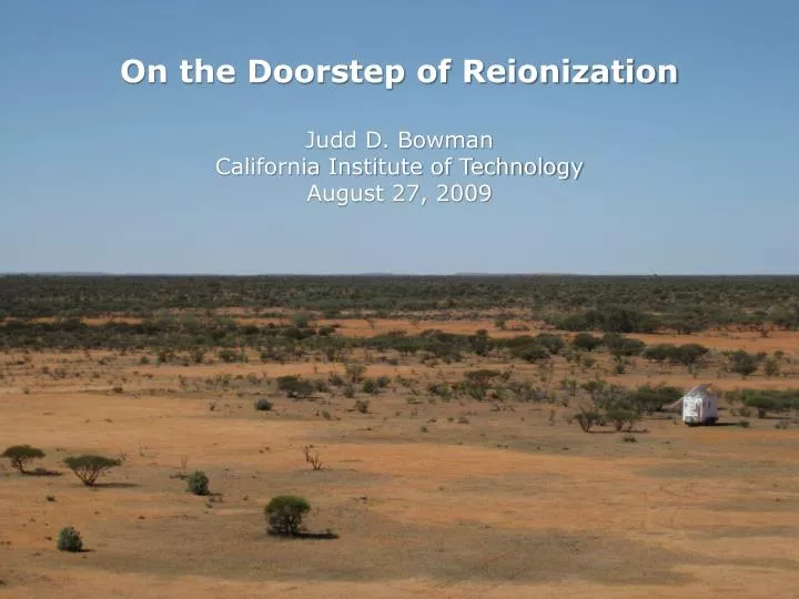 on the doorstep of reionization judd d bowman california institute of technology august 27 2009