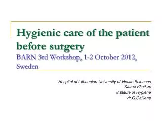 Hygienic care of the patient before surgery BARN 3rd Workshop, 1-2 October 2012, Sweden