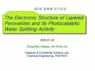 2003.01.24 Dong Won Hwang , Jae Sung Lee Catalysis &amp; Ecofriendly Science Lab.
