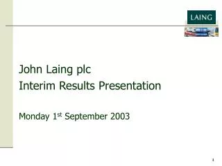 John Laing plc Interim Results Presentation Monday 1 st September 2003