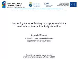 Technologies for obtaining radio-pure materials ; methods of low radio activity detection