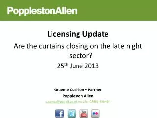 Licensing Update Are the curtains closing on the late night sector? 25 th June 2013